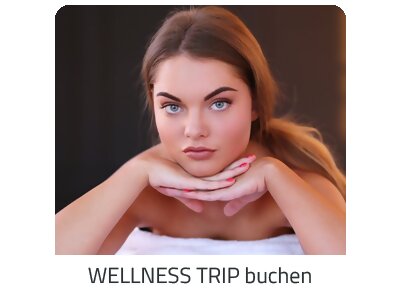 Deinen Wellness Trip suchen - Deine Auszeit auf https://www.trip-europa.com buchen