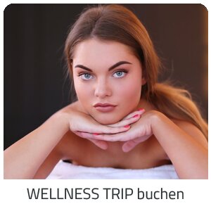 Deinen Wellness Trip suchen - Deine Auszeit auf Trip Europa buchen